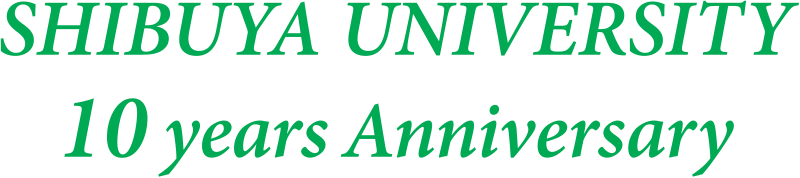 SHIBUYA UNIVERSITY 10 years Anniversary